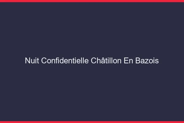 Nuit Confidentielle Châtillon-en-Bazois