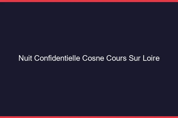 Nuit Confidentielle Cosne-Cours-sur-Loire
