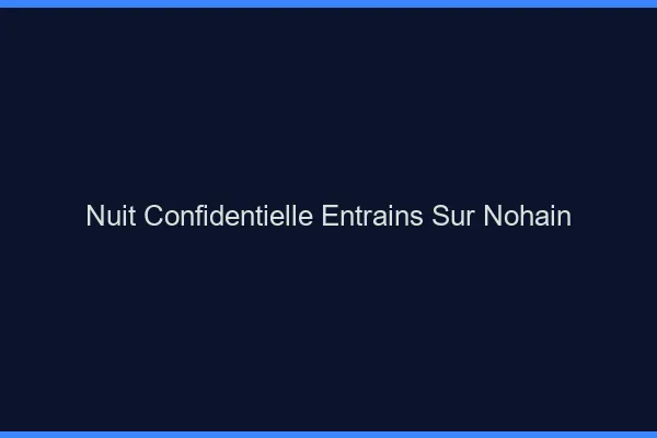 Nuit Confidentielle Entrains-sur-Nohain