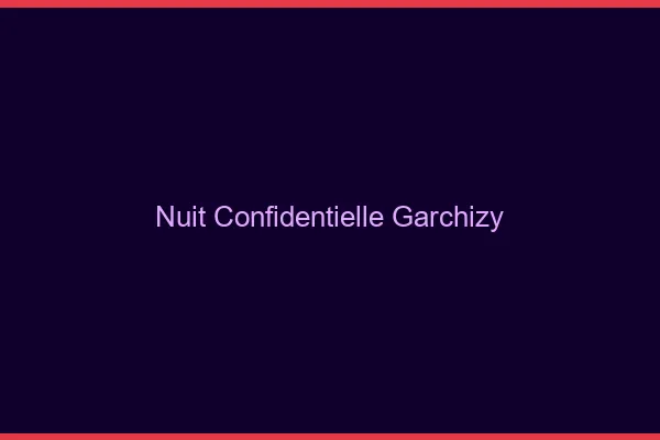 Nuit Confidentielle Garchizy