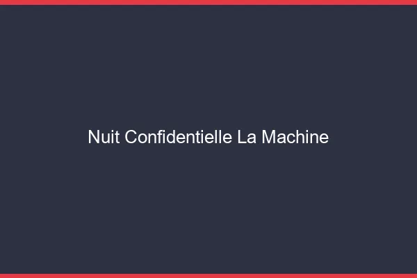 Nuit Confidentielle La Machine