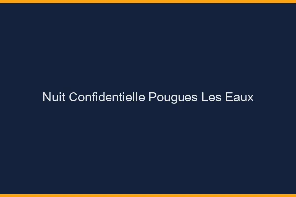 Nuit Confidentielle Pougues-les-Eaux