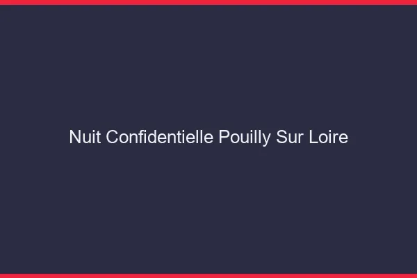 Nuit Confidentielle Pouilly-sur-Loire
