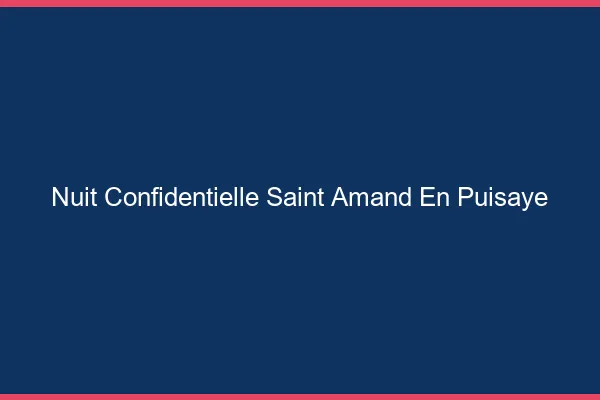 Nuit Confidentielle Saint-Amand-en-Puisaye