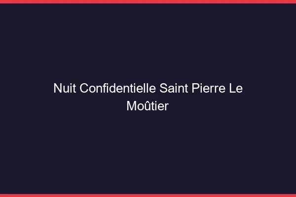Nuit Confidentielle Saint-Pierre-le-Moûtier