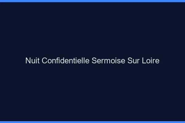 Nuit Confidentielle Sermoise-sur-Loire