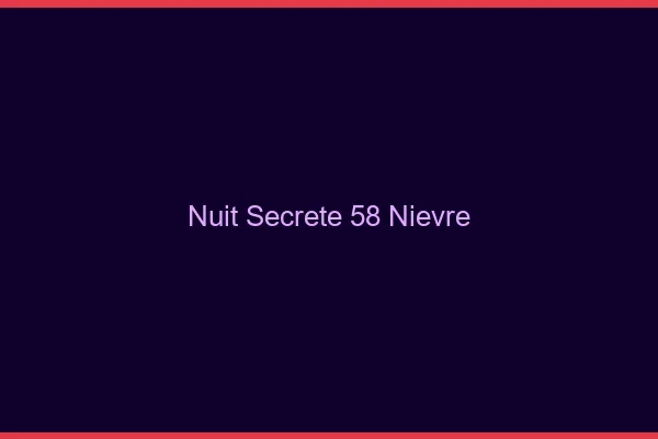 Nuit Secrète 58 nievre