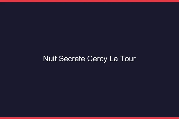 Nuit Secrète Cercy-la-Tour