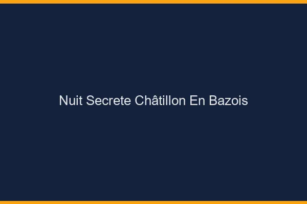 Nuit Secrète Châtillon-en-Bazois