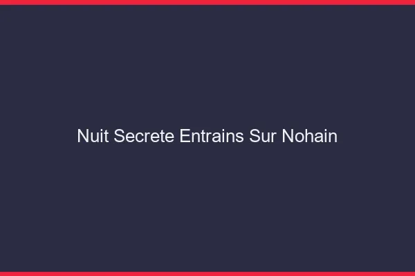 Nuit Secrète Entrains-sur-Nohain
