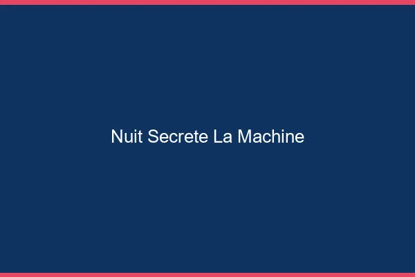 Nuit Secrète La Machine