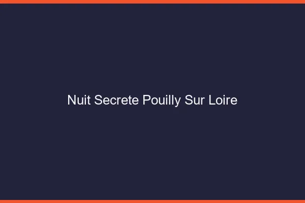 Nuit Secrète Pouilly-sur-Loire