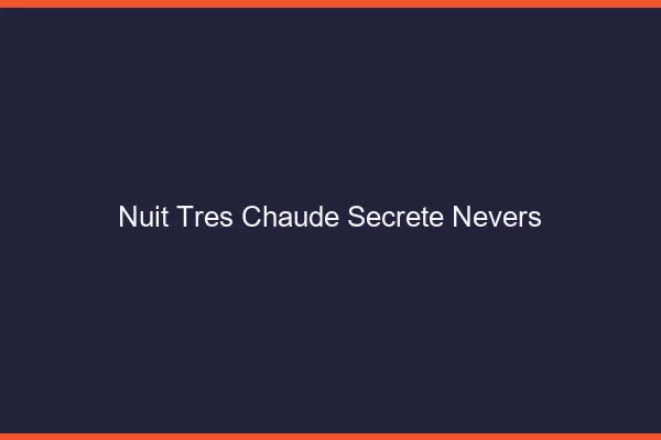 Nuit très chaude secrète Nevers