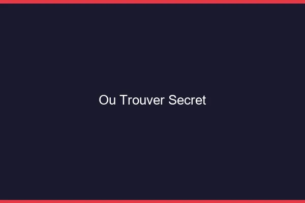 Où trouver secret