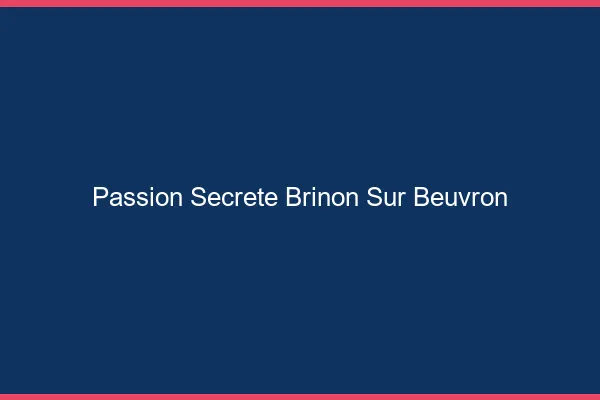 Passion Secrète Brinon-sur-Beuvron