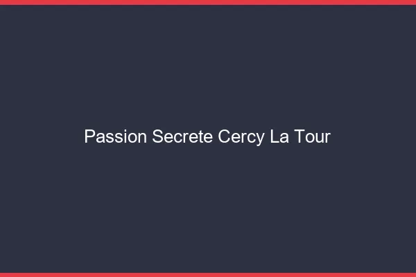 Passion Secrète Cercy-la-Tour