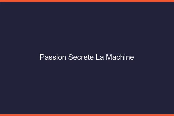 Passion Secrète La Machine