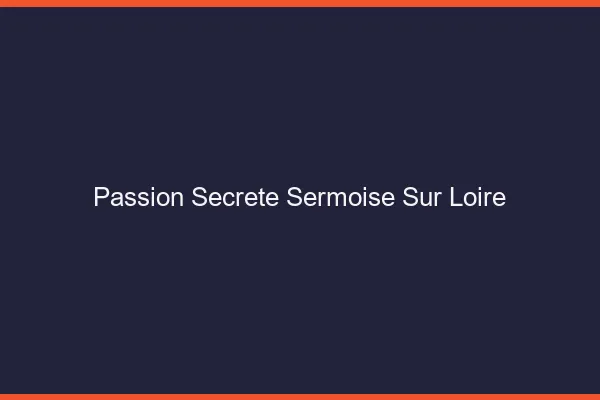 Passion Secrète Sermoise-sur-Loire