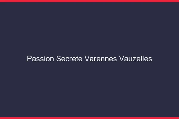 Passion Secrète Varennes-Vauzelles