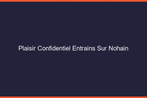 Plaisir Confidentiel Entrains-sur-Nohain