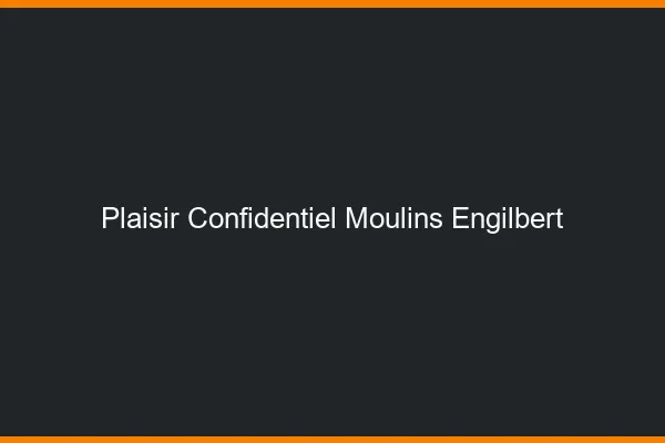 Plaisir Confidentiel Moulins-Engilbert