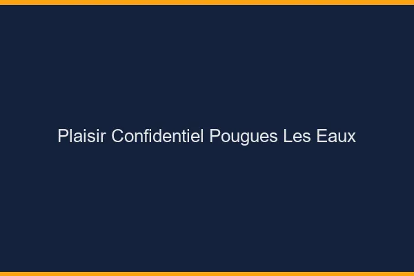 Plaisir Confidentiel Pougues-les-Eaux