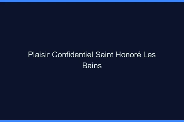 Plaisir Confidentiel Saint-Honoré-les-Bains