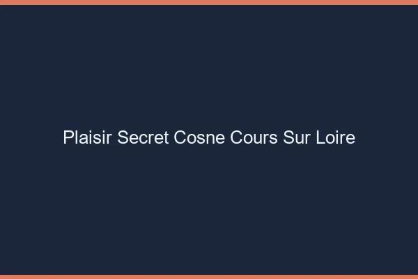 Plaisir Secret Cosne-Cours-sur-Loire