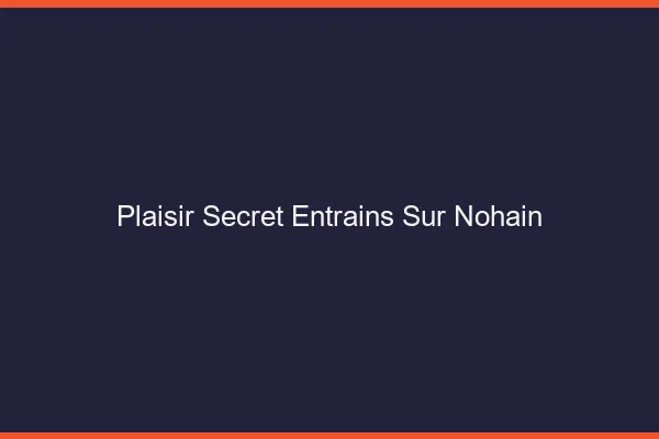 Plaisir Secret Entrains-sur-Nohain