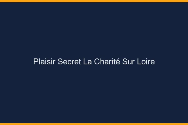 Plaisir Secret La Charité-sur-Loire