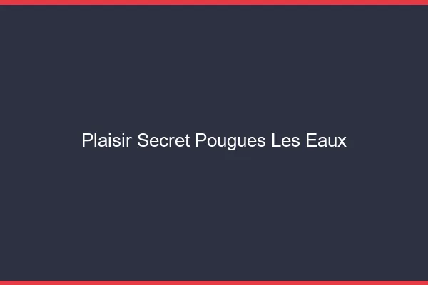 Plaisir Secret Pougues-les-Eaux