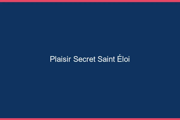 Plaisir Secret Saint-Éloi