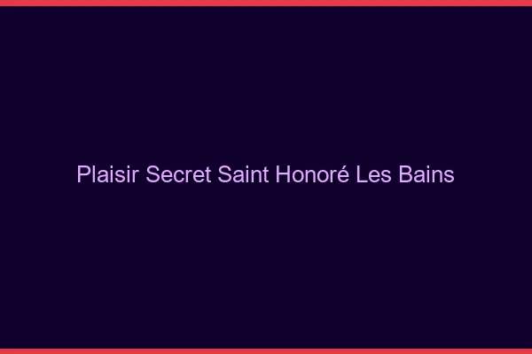 Plaisir Secret Saint-Honoré-les-Bains