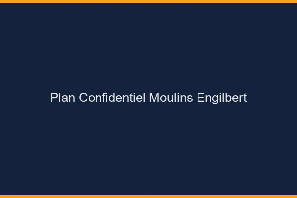 Plan Confidentiel Moulins-Engilbert