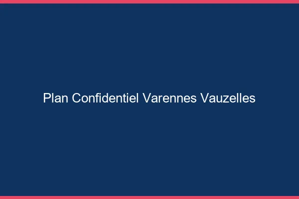 Plan Confidentiel Varennes-Vauzelles