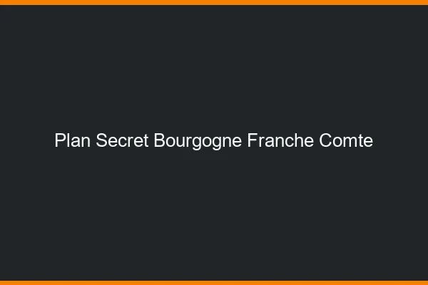Plan secret Bourgogne-Franche-Comté