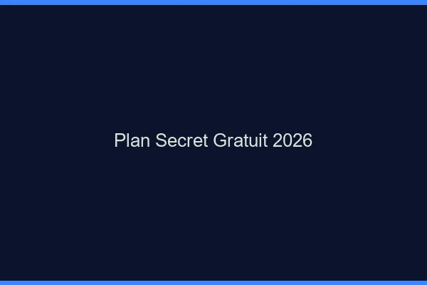 Plan secret gratuit 2026