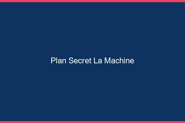 Plan Secret La Machine