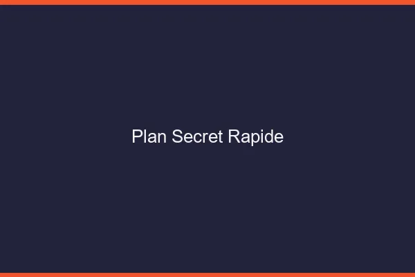 Plan secret rapide