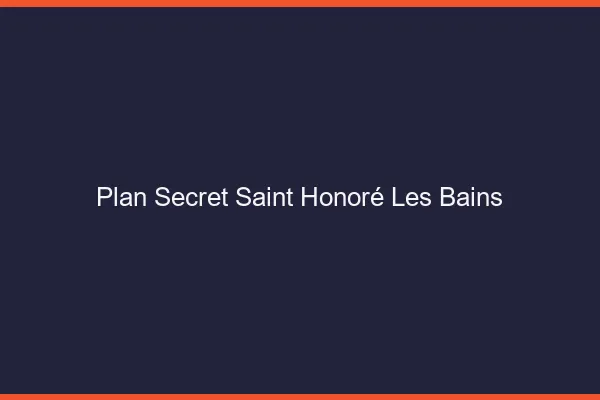 Plan Secret Saint-Honoré-les-Bains