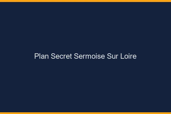 Plan Secret Sermoise-sur-Loire