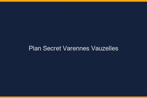 Plan Secret Varennes-Vauzelles