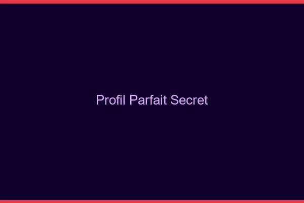 Profil parfait secret