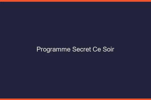 Programme secret ce soir