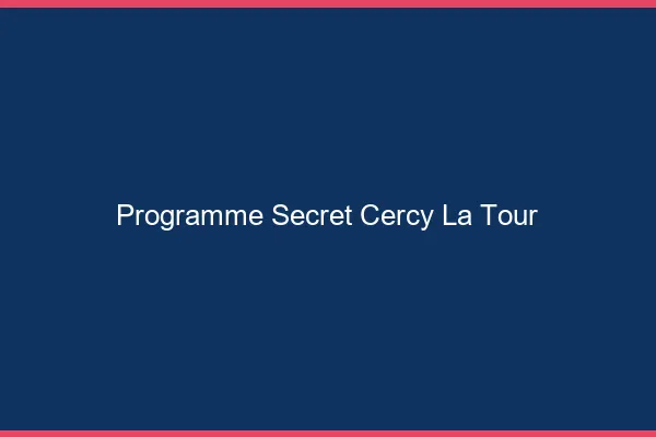 Programme Secret Cercy-la-Tour