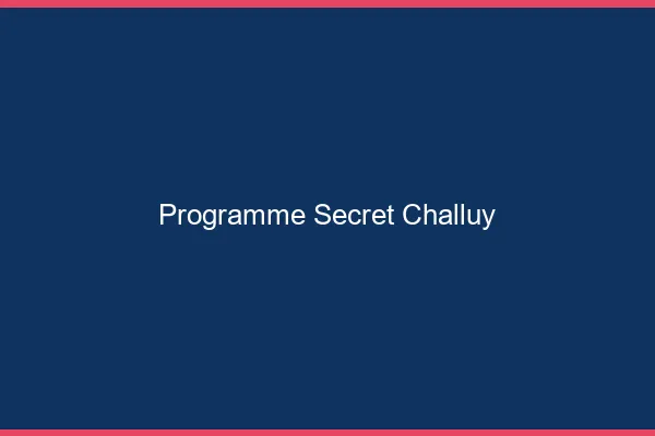 Programme Secret Challuy