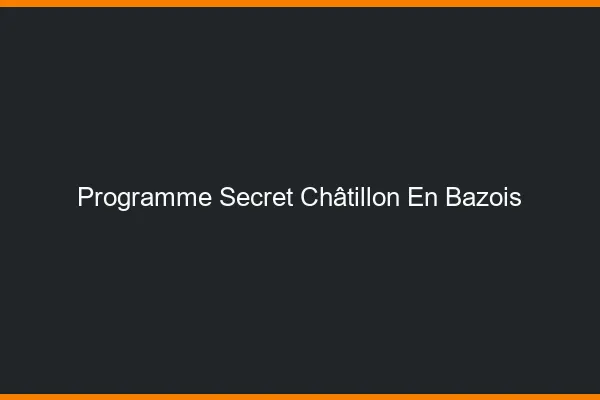 Programme Secret Châtillon-en-Bazois