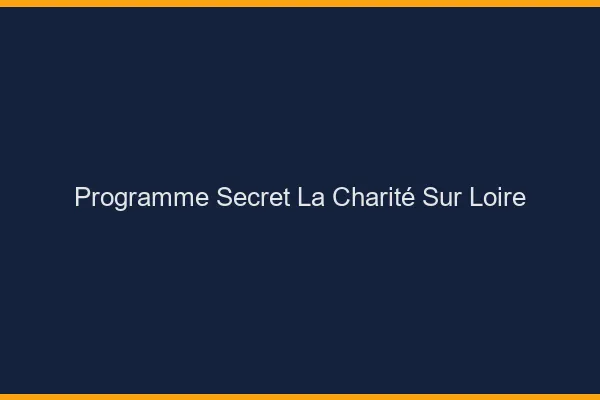 Programme Secret La Charité-sur-Loire