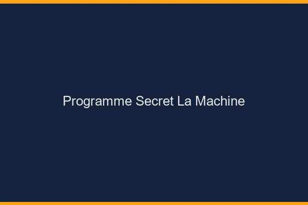 Programme Secret La Machine