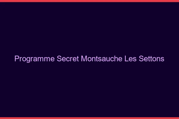 Programme Secret Montsauche-les-Settons